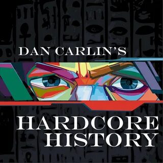 ♫ Dan Carlin's Hardcore History In "Hardcore History" journa