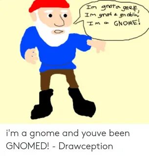 Im A Gnome Meme - Quotes Viral