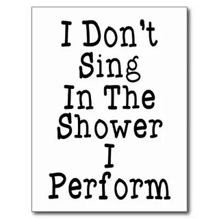 I Don't Sing In The Shower I Perform Postcard Zazzle.com Mus