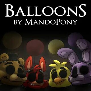 Balloons - Five Nights at Freddy's 3 Song by Mandopony: List