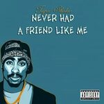 2Pac - Never Had A Friend Like Me (Original Version) by jota