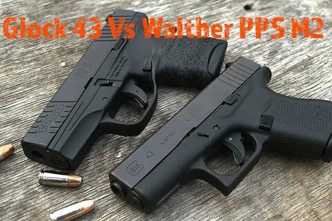 Glock 43 Vs Walther PPS M2...2 Very Sharp Single Stacks - Yo