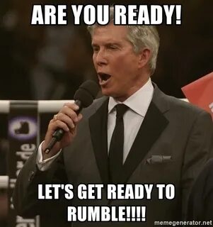 Are you ready! Let's get ready to rumble!!!! - Michael Buffe