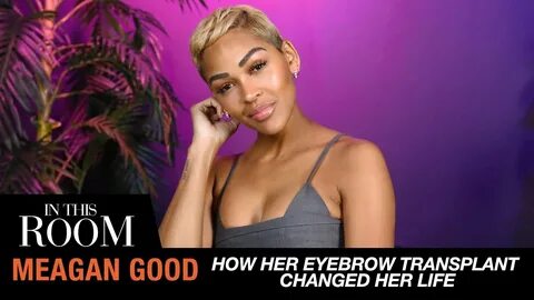 Meagan Good Eyebrow Transplant Changed My Life In This Room 