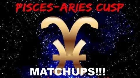 PISCES-ARIES CUSP MATCHUPS #pisces #aries #astrology #dating