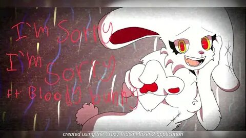 I'm sorry I'm sorry but its Bloody Bunny - YouTube