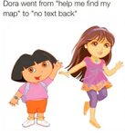 Dora Went From Help Me Find My Map to No Text Back Meme on a
