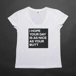 I HOPE YOUR DAY IS AS NICE AS YOUR BUTT - Womens Scoop Neck 