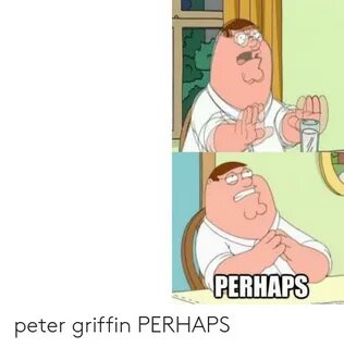 ✅ 25+ Best Memes About Peter Griffin Perhaps Peter Griffin P