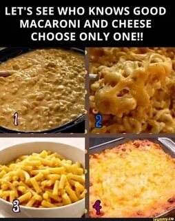 LET'S SEE WHO KNOWS GOOD MACARONI AND CHEESE
