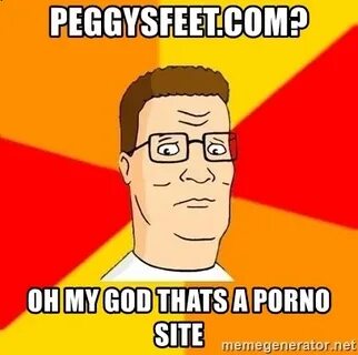 peggysfeet.com? oh my god thats a porno site - Hank Hill Mem