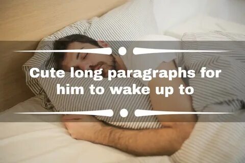 Cute long paragraphs for him to wake up to: 50+ lovely ideas