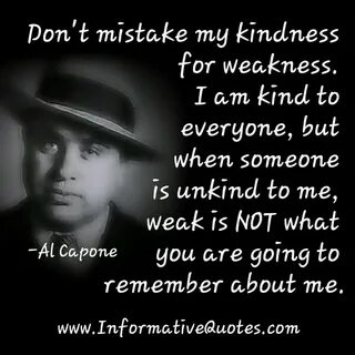 Don’t mistake my kindness for weakness Informative Quotes Ki