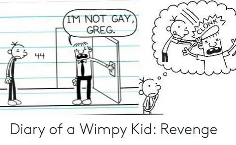 IM NOT GAY GREG 0 Diary of a Wimpy Kid Revenge Revenge Meme 
