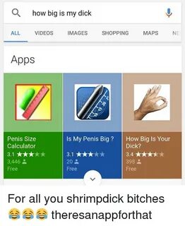 A How Big Is My Dick ALL VIDEOS IMAGES SHOPPING MAPS NE Apps