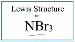 How to Draw the Lewis Dot Structure for NBr3: Nitrogen tribr