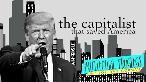 The Capitalist that Saved America - Intellectual Froglegs - 