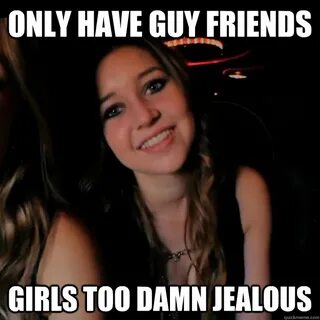 only have guy friends girls too damn jealous - Hot Girl Prob
