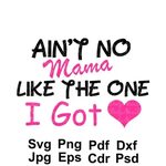 Pink Ain't No Mama Like The One I Got svg Mom svg mother Ets