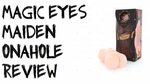 MAGIC EYES' 'MAIDEN' ONAHOLE REVIEW - YouTube