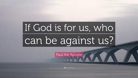 Paul the Apostle Quote: "If God is for us, who can be agains