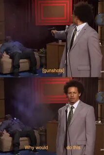 Eric Andre Why would do this Blank Template - Imgflip