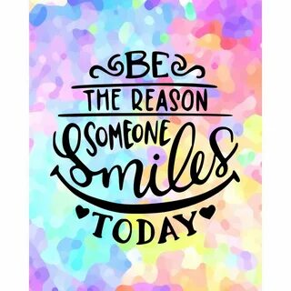 Be the reason someone smiles today (jpeg file only) 8x10 inc