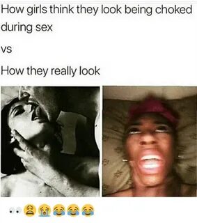 How Girls Think They Look Being Choked During Sex VS How The