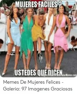 MUJERES FACILES USTEDES QUEDICEN Weresco Memes De Mujeres Fe