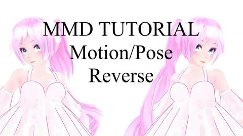 MMD TUTORIAL Motion/Pose Reverse +VIDEO by Shiro-NekoVocaloi