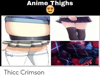 Anime Thighs Thicc Crimson Anime Meme on ME.ME