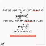 But He said to me, My grace is sufficient for you, for My po