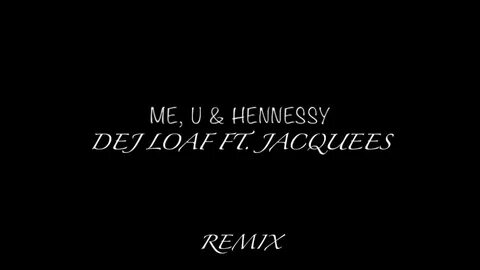 Dej Loaf - Me, U & Hennessy (Remix) ft. Jacquees - YouTube