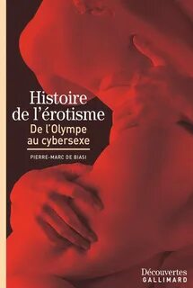 Histoire de l'érotisme - Découvertes Gallimard eBook by Pierre-Marc De Biasi - E