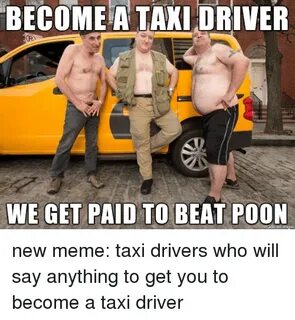 BECOME a TAXI DRIVER WE GET PAID TO BEAT POON New Meme Taxi 