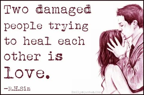 Two damaged people trying to heal each other is love Popular