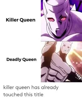 Killer Queen Deadly Queen Killer Queen Has Already Touched T