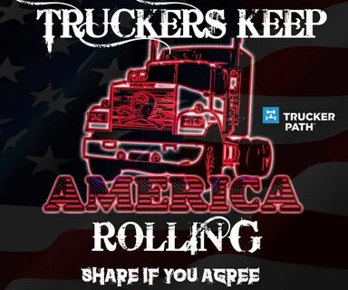Truckers keep America Rolling Trucks Semi Trucks Big Rigs US