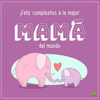 Frases de Cumpleaños para una Madre La Mejor Mamá del Mundo