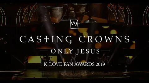 Casting Crowns - Only Jesus (K-LOVE Fan Awards) - YouTube Mu