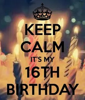 Keep Calm It S My 16 Birthday Today
