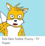 🐣 25+ Best Memes About Tails Gets Trolled Tails Gets Trolled