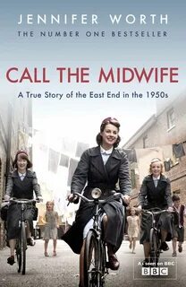 Call the Midwife-- Jennifer Worth Call the midwife, Jennifer