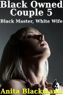 Black Owned Couple 5: Black Master, White Wife (ebook), Anit