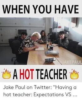 WHEN YOU HAVE JAKEPAUL a HOTTEACHER Jake Paul on Twitter Hav