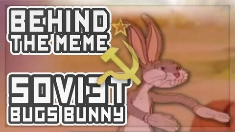 Behind The Meme: Communist Bugs Bunny Meme Explained - YouTu