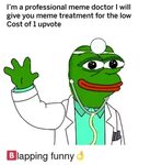 I'm a Professional Meme Doctor I Will Give You Meme Treatmen