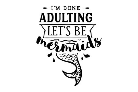 I Am Done Adulting - Lets Be Mermaids SVG Cut file by Creati