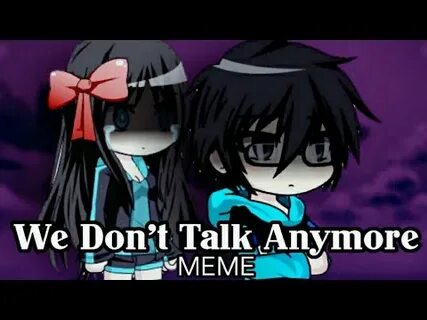 We Dont Talk Anymore Meme - Quotes Trending