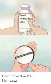 🐣 25+ Best Memes About Hard to Swallow Pills Meme Hard to Sw